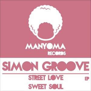 Simon Groove - Street Love - Sweet Soul - Simon Groove [Manyoma Records]
