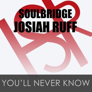 Soulbridge feat. Josiah Ruff - You'll Never Know [HSR Records]