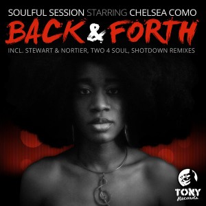 Soulful Session Starring Chelsea Como - Back & Forth (Incl. Stewart & Nortier, Two 4 Soul & Shotdown Remixes) [Tony Records]