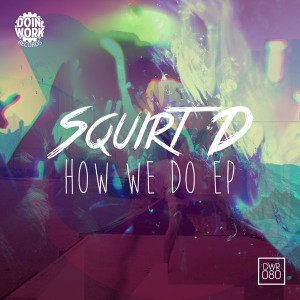 Squirt D - How We Do EP [Doin Work Records]