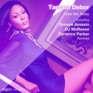 Tamara Debor - Take Me Away [incl. Groove Assassin, DJ MoReese, Terrence Parker Remix] [King Street]