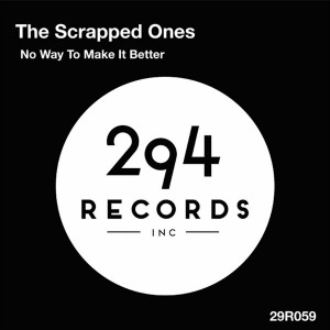 The Scrapped Ones - No Way To Make It Better [294 Records]