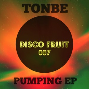 Tonbe - Pumping EP [Disco Fruit]