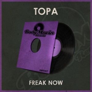 Topa - Freak Now [Body Movin Records]