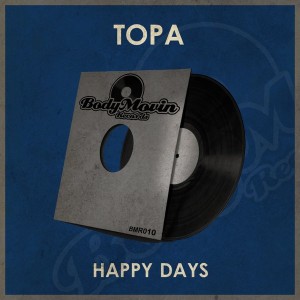 Topa - Happy Days [Body Movin Records]