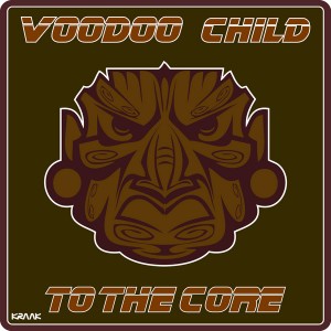 Voodoo Child - To the Core [Kraak Records]