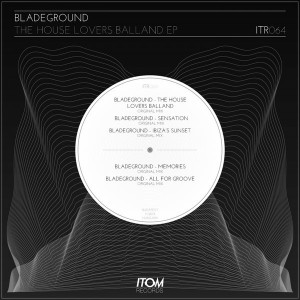 Bladeground - The House Lovers Balland EP [Itom Records]