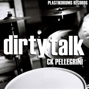 CK Pellegrini - Dirty Talk [Plastikdrums Records]