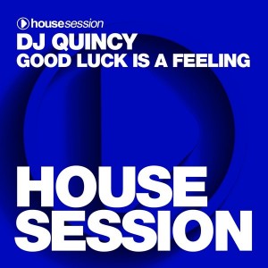 DJ Quincy - Good Luck Is a Feeling [Housesession Records]