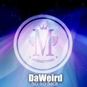 DaWeird - So So Sick [Mycrazything Records]