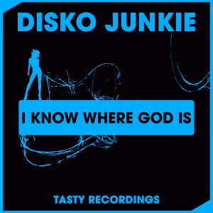 Disko Junkie - I Know Where God Is [Tasty Recordings Digital]