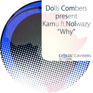 Dolls Combers & Kamu feat. Nolwazi - Why [Dolls Combers Records]