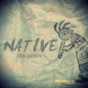 Dom Valente - Native [MoBlack Records]