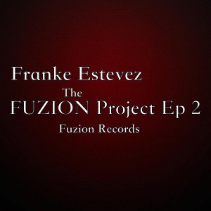 Franke Estevez - The FUZION Project EP 2 [Fuzion Records]