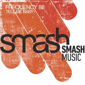 Frequency 88 - Tell Me Baby [Smash Music]