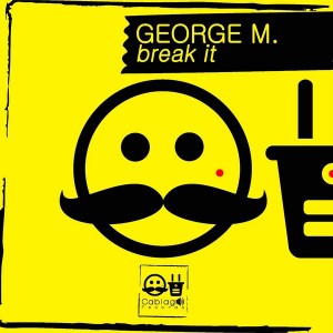 George M. - Break It [Cablage Records]