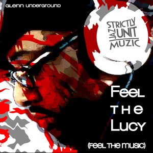 Glenn Underground - Feel The Lucy (Feel The Music) [Strictly Jaz Unit Muzic]