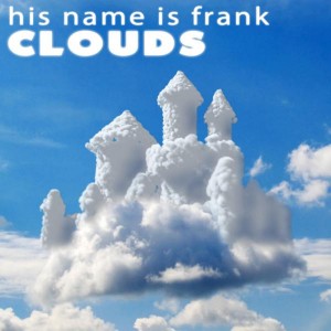 His Name is Frank — Clouds