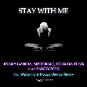 Inaky Garcia, Misteralf, Felix da Funk feat. Sandy Soul - Stay With Me [King Street]