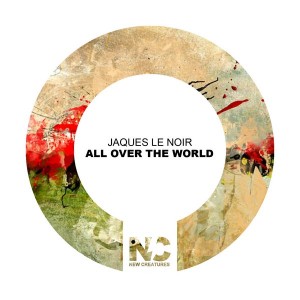 Jaques Le Noir - All Over the World [New Creatures]