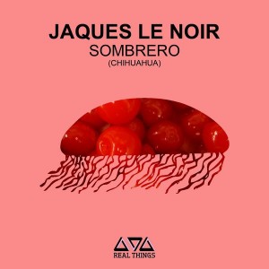 Jaques Le Noir - Sombrero [Real Things]