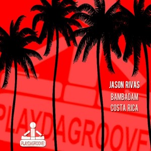 Jason Rivas - Bambadam, Costa Rica [Playdagroove!]