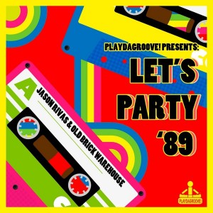 Jason Rivas & Old Brick Warehouse - Let's Party '89 [Playdagroove!]