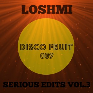 Loshmi - Serious Edits Vol  3 [Disco Fruit]