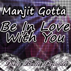 Manjit Gotta - Be In Love With You [Disco Balls Records]