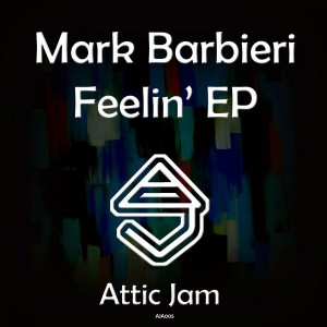 Mark Barbieri - Feelin' EP [Attic Jam Recordings]