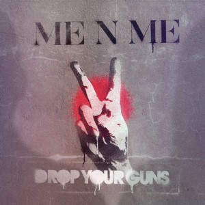 Me N Me - Drop Your Guns [Record Union]