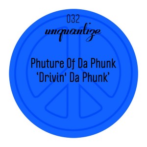 Phuture Of Da Phunk - Drivin' Da Phunk [unquantize]