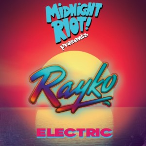 Rayko - Electric [Midnight Riot]