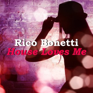 Rico Bonetti - House Loves Me [SoSexy]