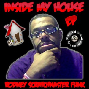 Rodney Scratchmaster Funk - Inside My House EP [RodSMFunk Records]