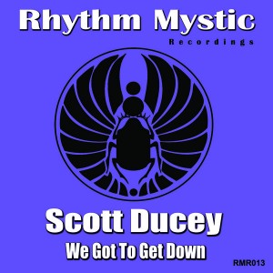 Scott Ducey - We Got To Get Down [Rhythm Mystic Recordings]