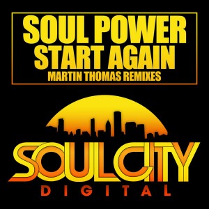 Soul Power - Start Again (Martin Thomas Remixes) [Soul City Digital]