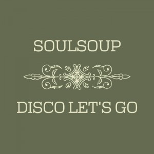 Soulsoup - Disco Let's Go [Soulsoup]