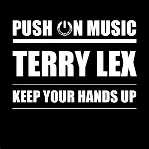 Terry Lex - Keep Your Hands Up [Push On Music]