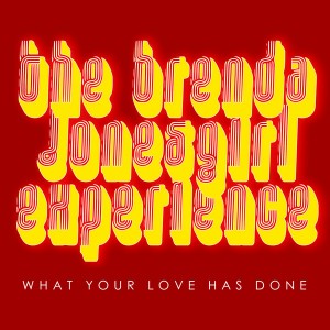 The Brenda JonesGirl Experience - What Your Love Has Done [Honeycomb Music]