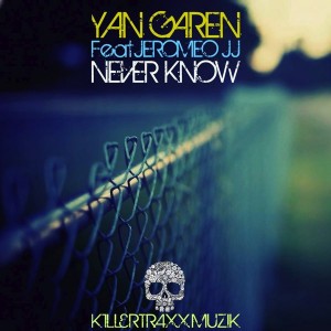 Yan Garen feat. Jeromeo JJ - Never Know [Killertraxx Muzik]