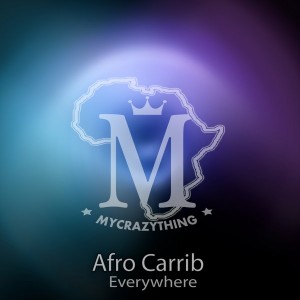Afro Carrib - Everywhere [Mycrazything Records]
