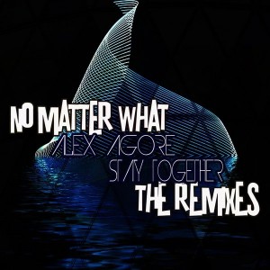 Alex Agore - Stay Together - The Remixes [No Matter What]