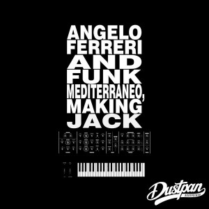 Angelo Ferreri & Funk Mediterraneo - Making Jack [Dustpan Recordings]