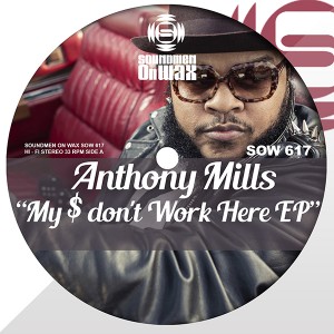Anthony Mills - My $ Dont Work Here EP [SOUNDMEN On WAX]