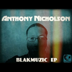 Anthony Nicholson - Blakmuzic EP [Circular Motion]