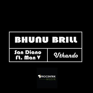 Bhunu Brill & San Diano feat. Man V - Uthando [Afrocentrick Musik]