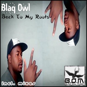Blaq Owl - Back To My Roots [Blaq Owl Music]