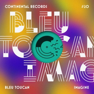 Bleu Toucan - Imagine [Continental records]