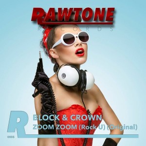 Block & Crown - Zoom Zoom (Rock U) [Rawtone Recordings]